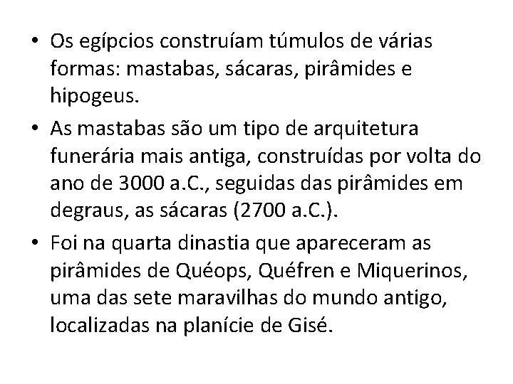  • Os egípcios construíam túmulos de várias formas: mastabas, sácaras, pirâmides e hipogeus.