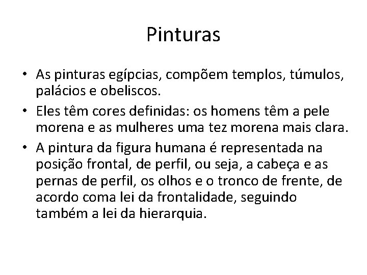 Pinturas • As pinturas egípcias, compõem templos, túmulos, palácios e obeliscos. • Eles têm