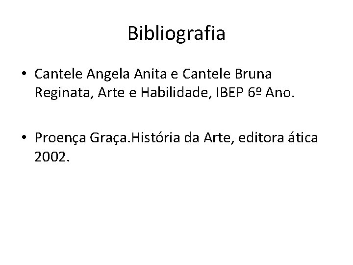 Bibliografia • Cantele Angela Anita e Cantele Bruna Reginata, Arte e Habilidade, IBEP 6º