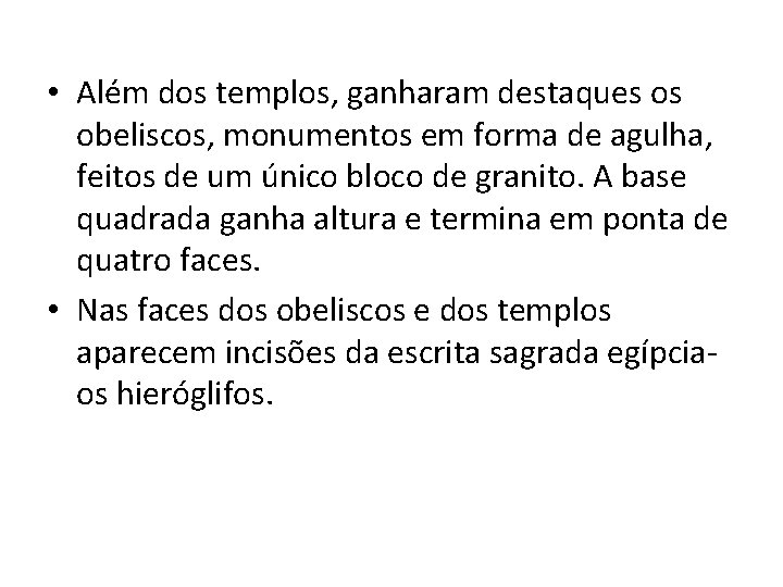  • Além dos templos, ganharam destaques os obeliscos, monumentos em forma de agulha,