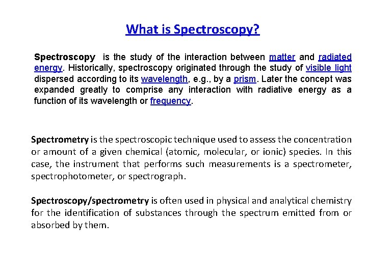 What is Spectroscopy? Spectroscopy is the study of the interaction between matter and radiated