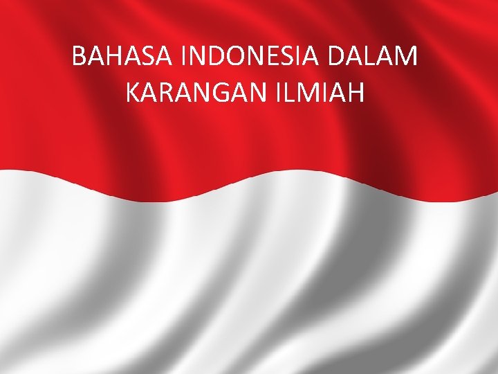 BAHASA INDONESIA DALAM KARANGAN ILMIAH 