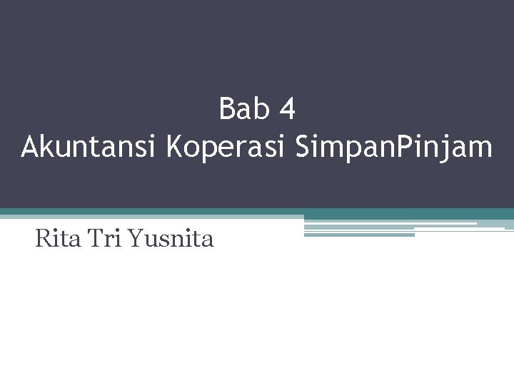 Bab 4 Akuntansi Koperasi Simpan. Pinjam Rita Tri Yusnita 