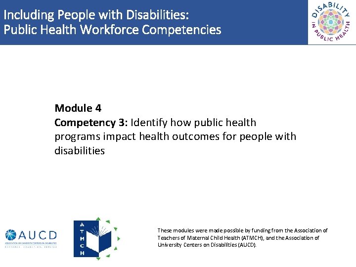 Including People with Disabilities: Public Health Workforce Competencies Module 4 Competency 3: Identify how