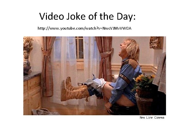 Video Joke of the Day: http: //www. youtube. com/watch? v=Nwc. VJMv. VWDA 