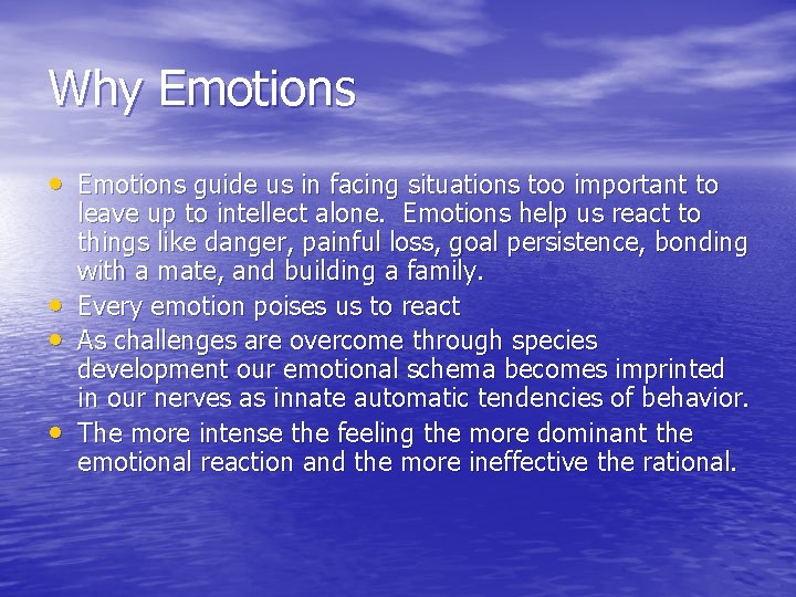 Why Emotions • Emotions guide us in facing situations too important to • •