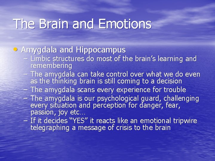 The Brain and Emotions • Amygdala and Hippocampus – Limbic structures do most of