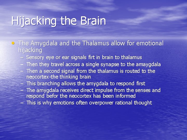 Hijacking the Brain • The Amygdala and the Thalamus allow for emotional hijacking –