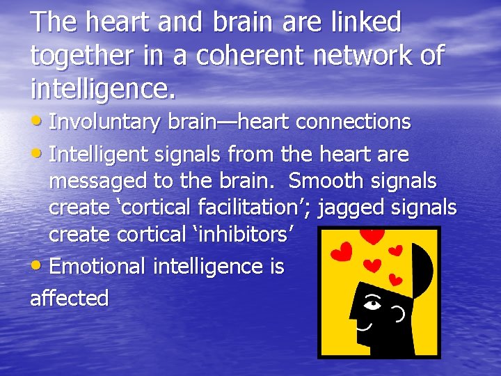 The heart and brain are linked together in a coherent network of intelligence. •