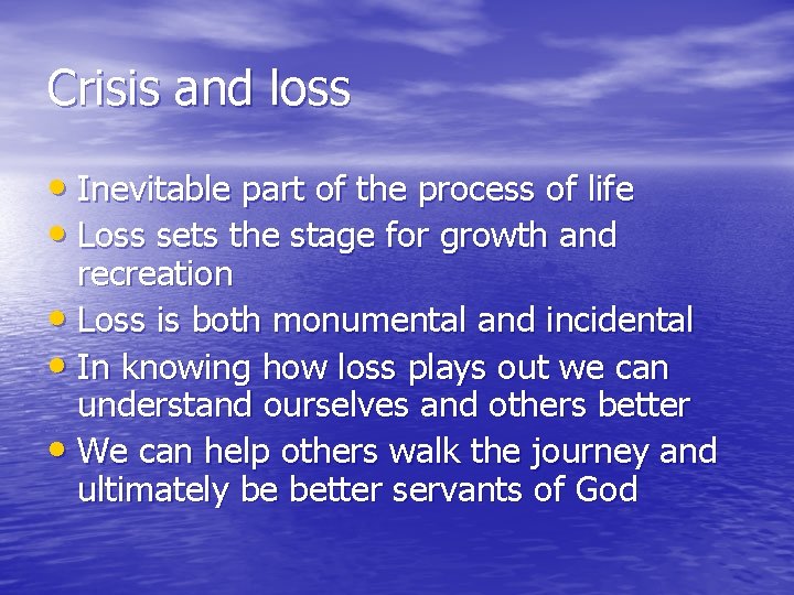 Crisis and loss • Inevitable part of the process of life • Loss sets