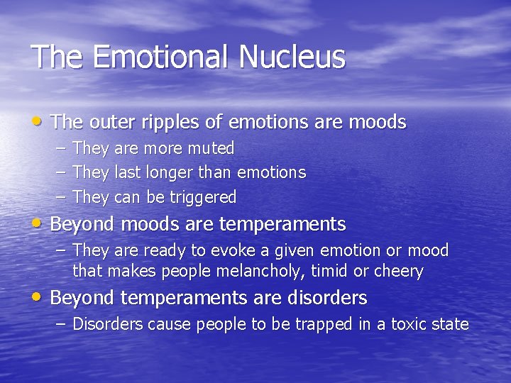 The Emotional Nucleus • The outer ripples of emotions are moods – – –