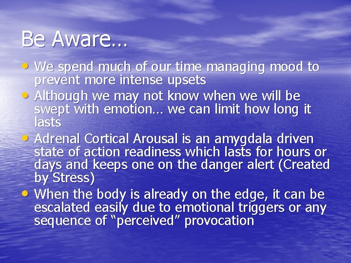 Be Aware… • We spend much of our time managing mood to • •