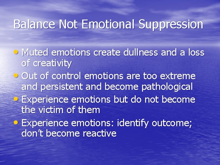 Balance Not Emotional Suppression • Muted emotions create dullness and a loss of creativity