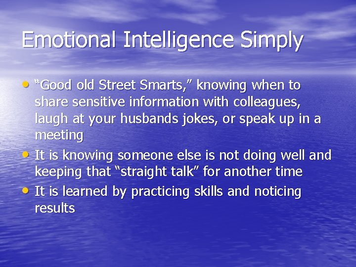 Emotional Intelligence Simply • “Good old Street Smarts, ” knowing when to • •