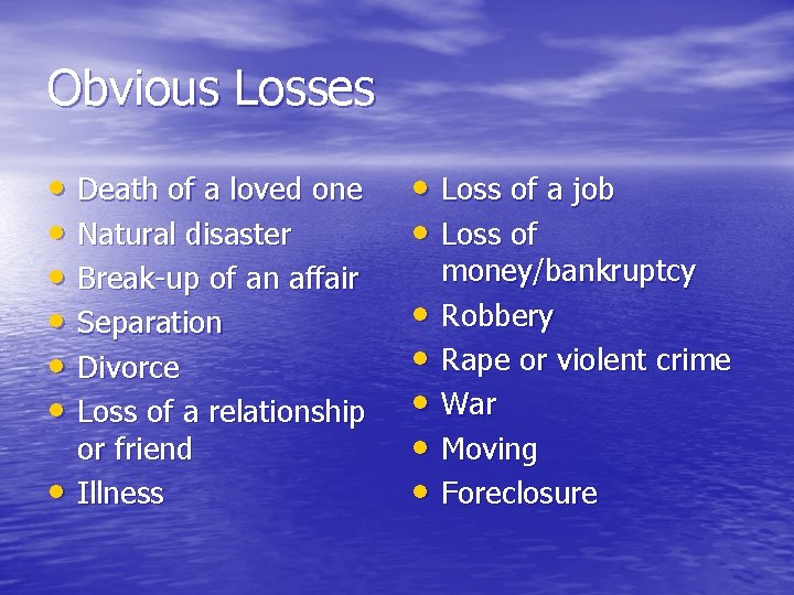 Obvious Losses • Death of a loved one • Natural disaster • Break-up of