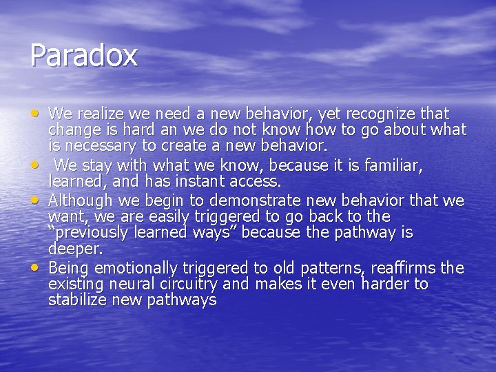 Paradox • We realize we need a new behavior, yet recognize that • •