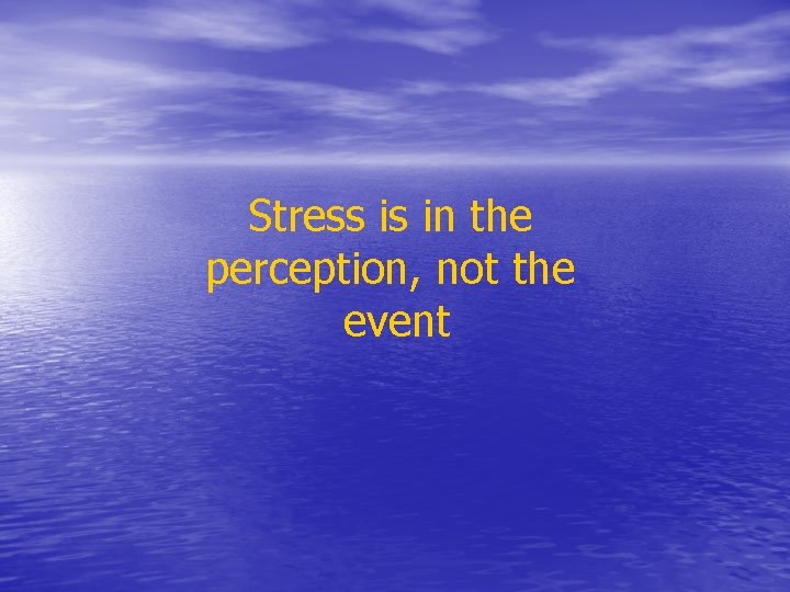 Stress is in the perception, not the event 