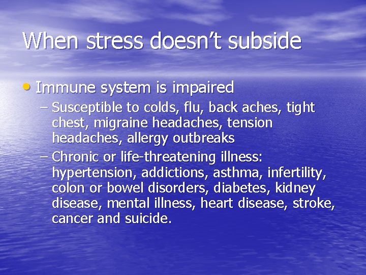 When stress doesn’t subside • Immune system is impaired – Susceptible to colds, flu,