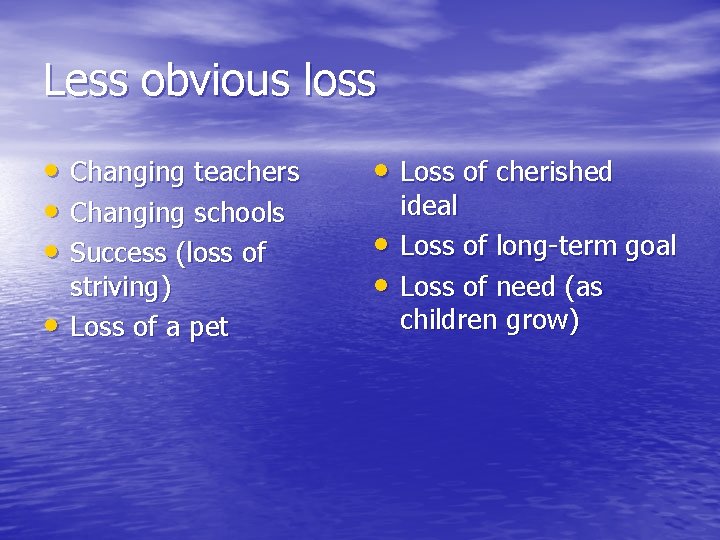 Less obvious loss • Changing teachers • Changing schools • Success (loss of •