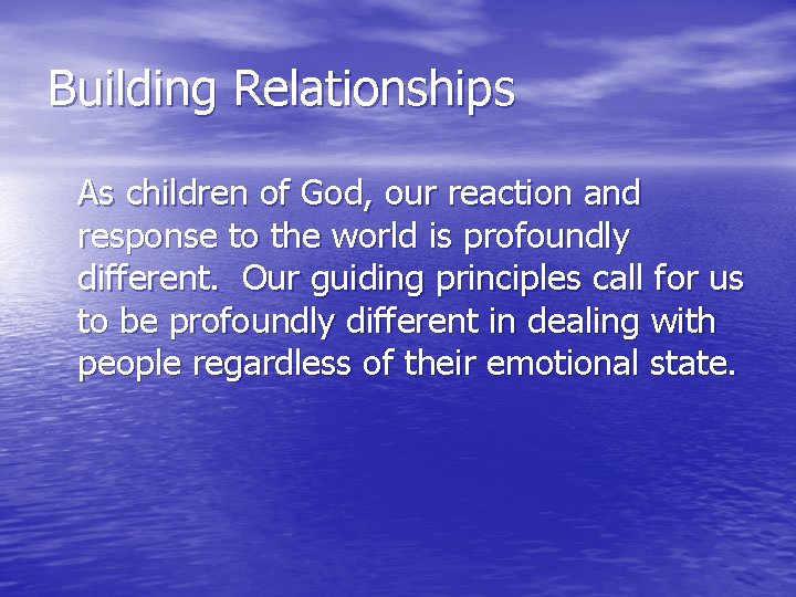 Building Relationships As children of God, our reaction and response to the world is