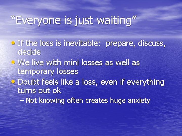“Everyone is just waiting” • If the loss is inevitable: prepare, discuss, decide •