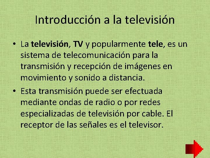 Introducción a la televisión • La televisión, TV y popularmente tele, es un sistema