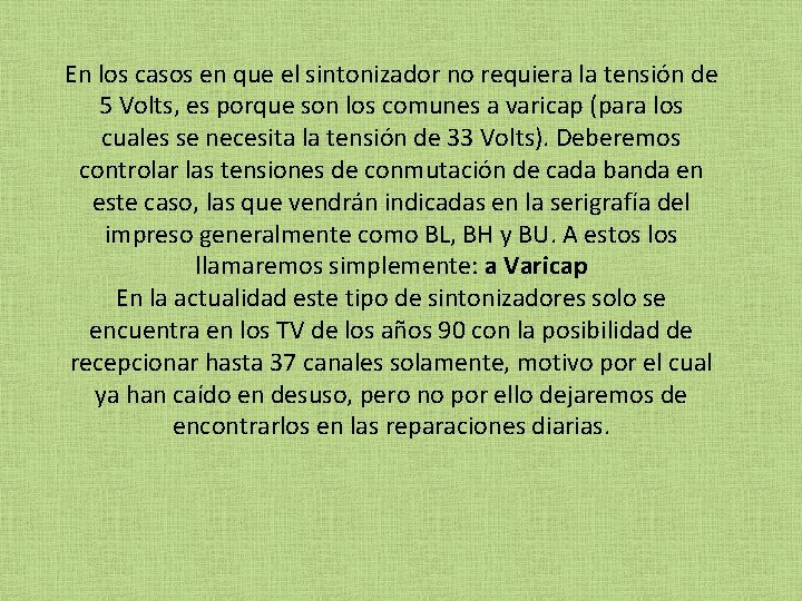 En los casos en que el sintonizador no requiera la tensión de 5 Volts,