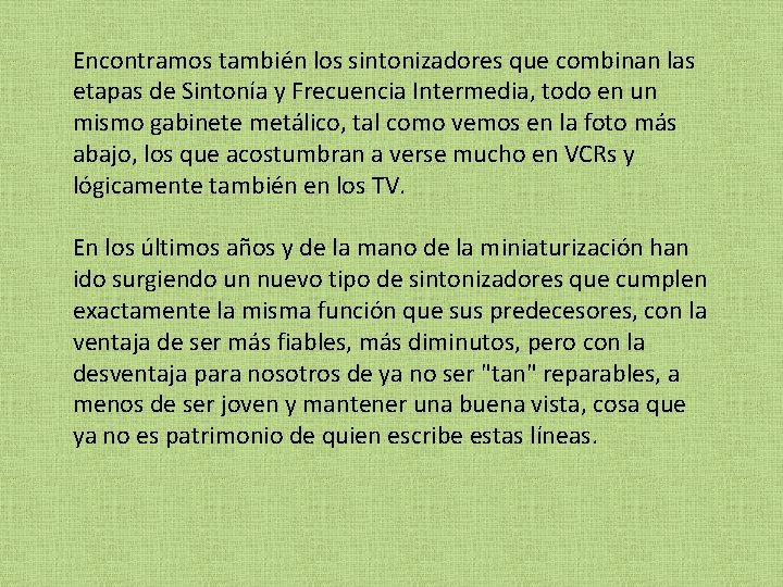 Encontramos también los sintonizadores que combinan las etapas de Sintonía y Frecuencia Intermedia, todo