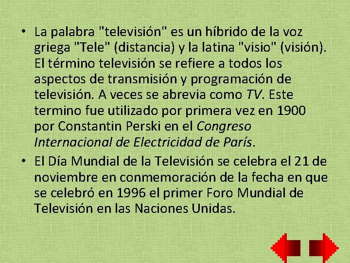  • La palabra "televisión" es un híbrido de la voz griega "Tele" (distancia)