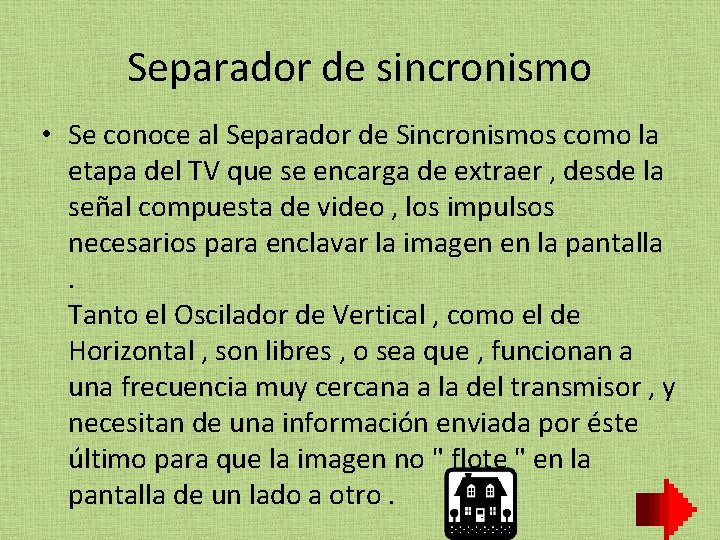 Separador de sincronismo • Se conoce al Separador de Sincronismos como la etapa del