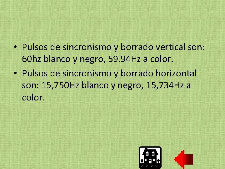  • Pulsos de sincronismo y borrado vertical son: 60 hz blanco y negro,