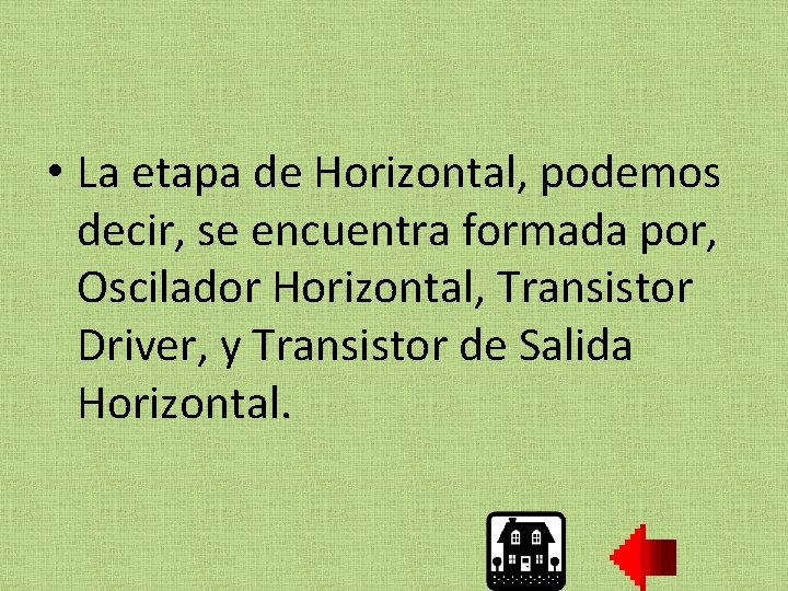  • La etapa de Horizontal, podemos decir, se encuentra formada por, Oscilador Horizontal,