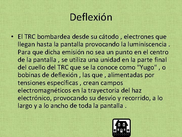 Deflexión • El TRC bombardea desde su cátodo , electrones que llegan hasta la