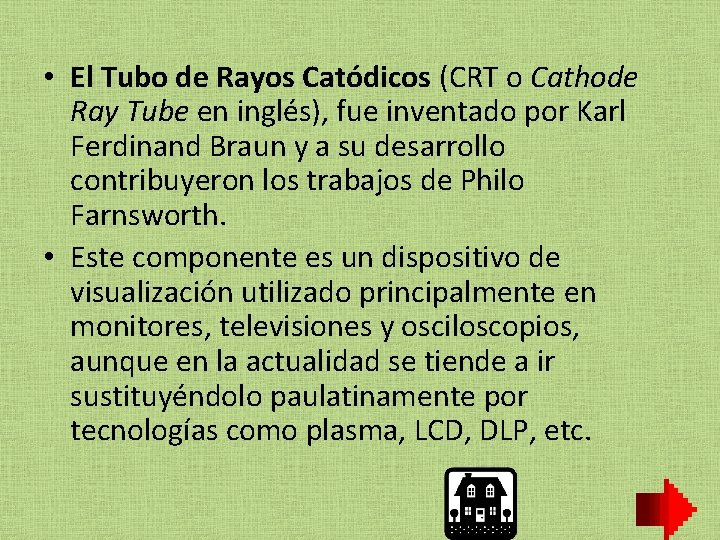  • El Tubo de Rayos Catódicos (CRT o Cathode Ray Tube en inglés),