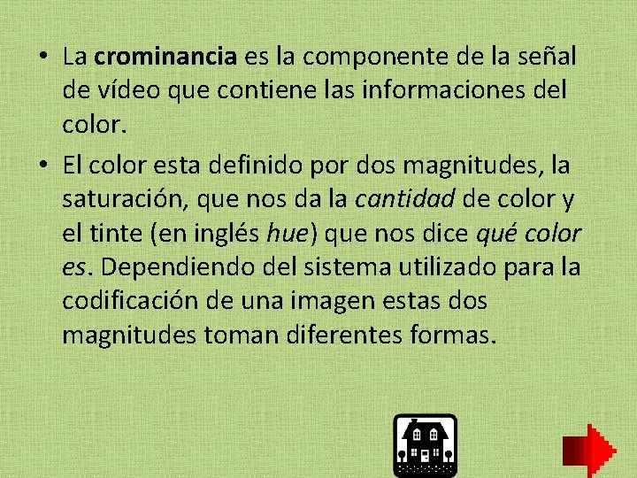  • La crominancia es la componente de la señal de vídeo que contiene