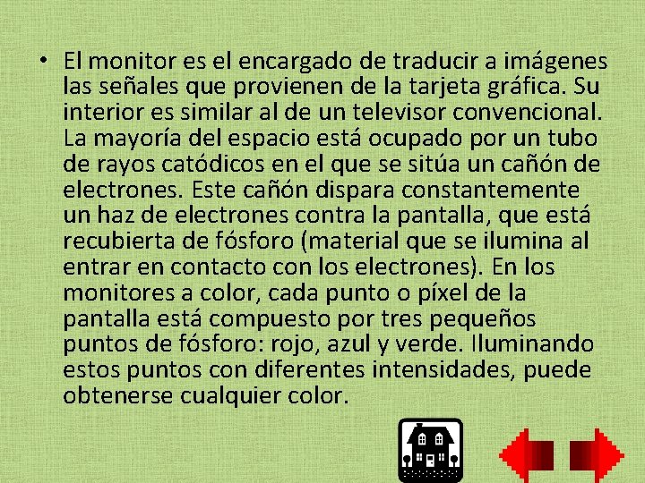  • El monitor es el encargado de traducir a imágenes las señales que