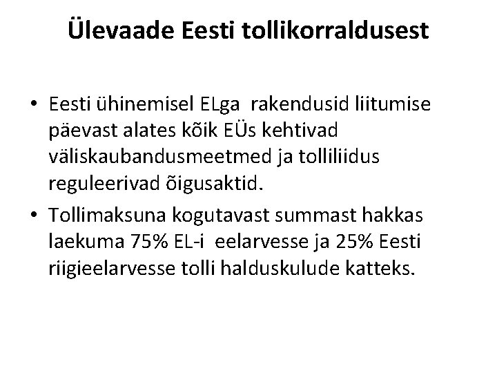 Ülevaade Eesti tollikorraldusest • Eesti ühinemisel ELga rakendusid liitumise päevast alates kõik EÜs kehtivad