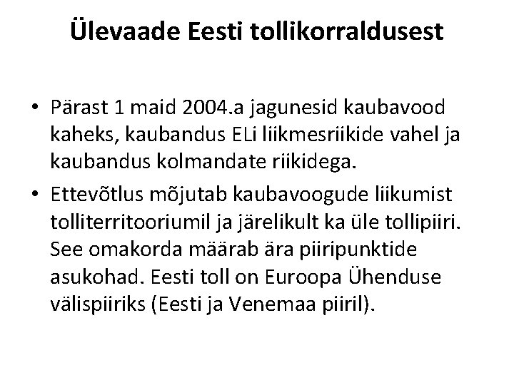 Ülevaade Eesti tollikorraldusest • Pärast 1 maid 2004. a jagunesid kaubavood kaheks, kaubandus ELi
