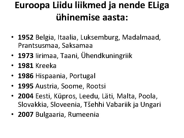 Euroopa Liidu liikmed ja nende ELiga ühinemise aasta: • 1952 Belgia, Itaalia, Luksemburg, Madalmaad,