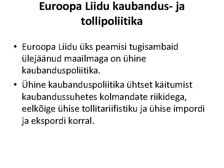 Euroopa Liidu kaubandus- ja tollipoliitika • Euroopa Liidu üks peamisi tugisambaid ülejäänud maailmaga on