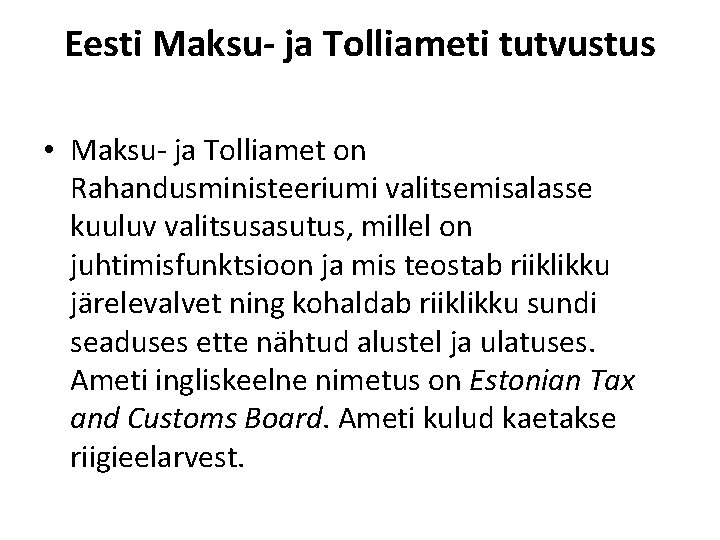 Eesti Maksu- ja Tolliameti tutvustus • Maksu- ja Tolliamet on Rahandusministeeriumi valitsemisalasse kuuluv valitsusasutus,