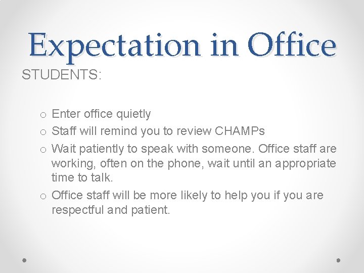 Expectation in Office STUDENTS: o Enter office quietly o Staff will remind you to