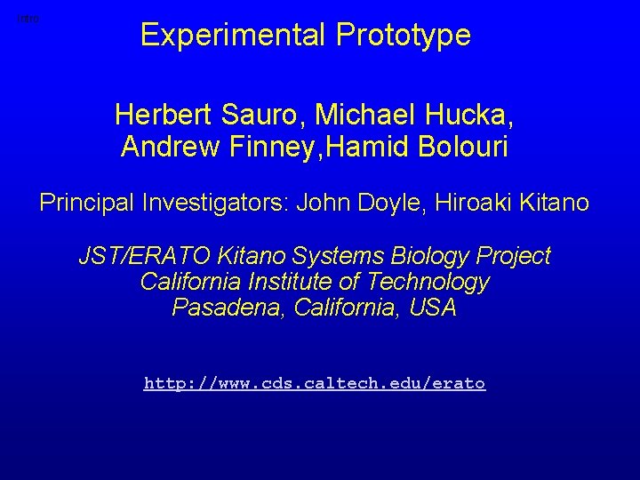 Intro Experimental Prototype Herbert Sauro, Michael Hucka, Andrew Finney, Hamid Bolouri Principal Investigators: John