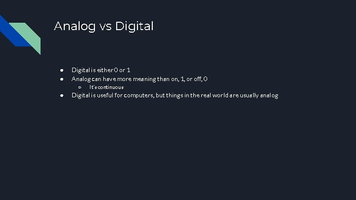 Analog vs Digital ● ● Digital is either 0 or 1 Analog can have