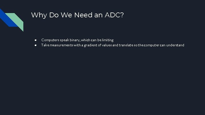 Why Do We Need an ADC? ● ● Computers speak binary, which can be