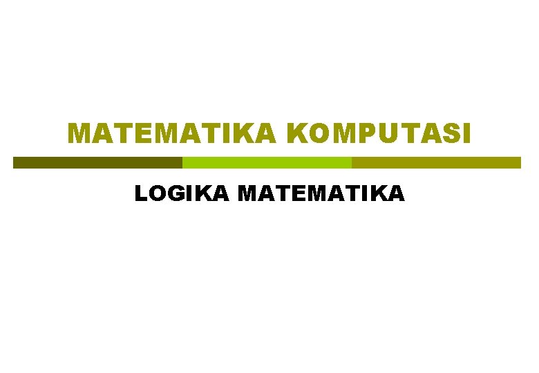 MATEMATIKA KOMPUTASI LOGIKA MATEMATIKA 