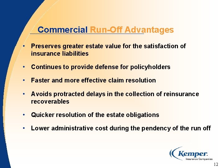 Commercial Run-Off Advantages • Preserves greater estate value for the satisfaction of insurance liabilities