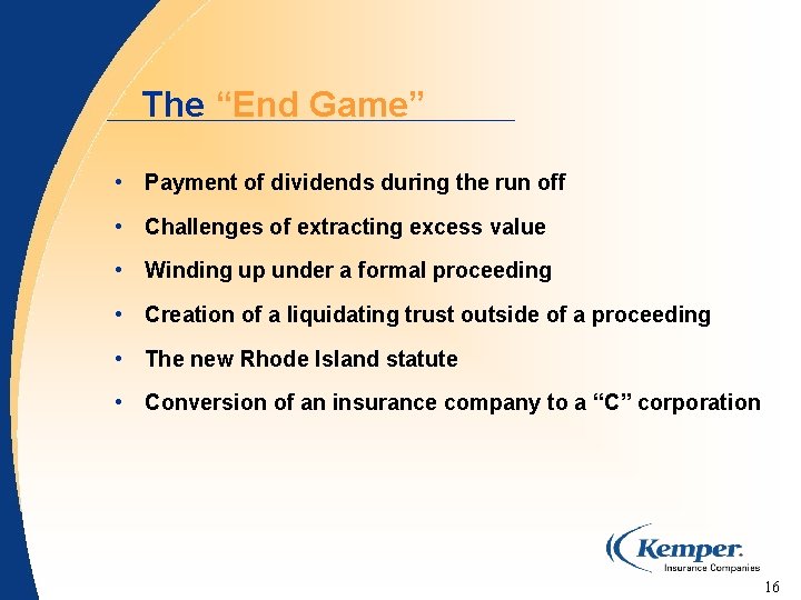 The “End Game” • Payment of dividends during the run off • Challenges of