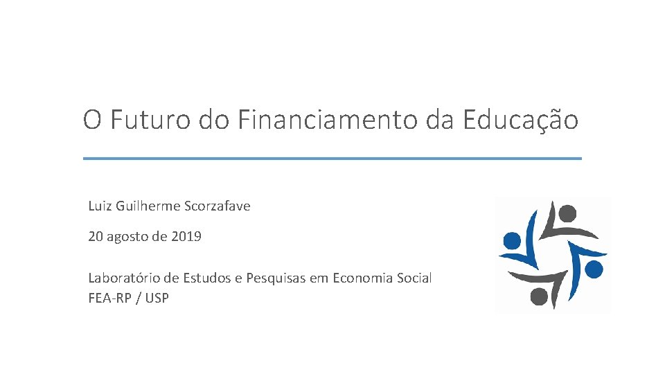 O Futuro do Financiamento da Educação Luiz Guilherme Scorzafave 20 agosto de 2019 Laboratório