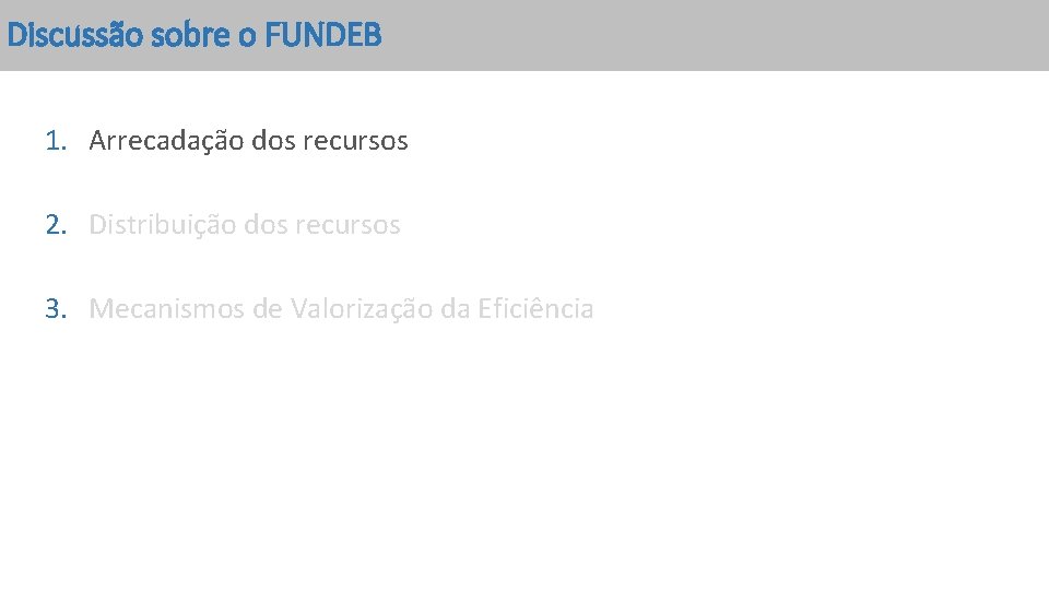 Discussão sobre o FUNDEB 1. Arrecadação dos recursos 2. Distribuição dos recursos 3. Mecanismos